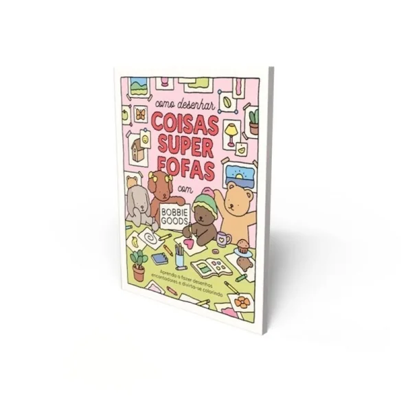 COMO DESENHAR COISAS SUPERFOFAS COM BOBBIE GOODS: APRENDA A FAZER DESENHOS ENCANTADORES E DIVIRTA-SE COLORINDO