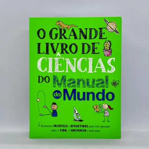 O GRANDE LIVRO DE CIENCIAS DO MANUAL DO MUNDO: ANOTACOES INCRIVEIS E DIVERTIDAS PARA VOCE APRENDER SOBRE A VIDA, O UNIVE
